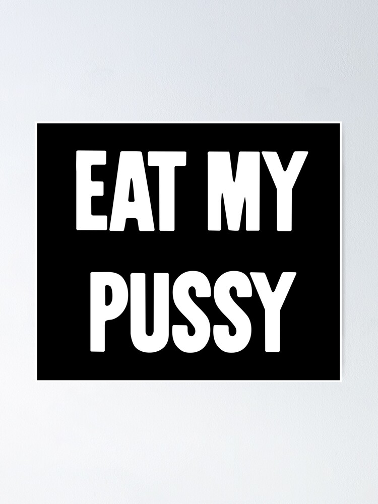 eat my puusy