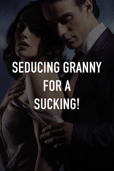 donald harry recommends grandma seduced me pic