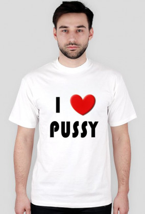 i love pussy