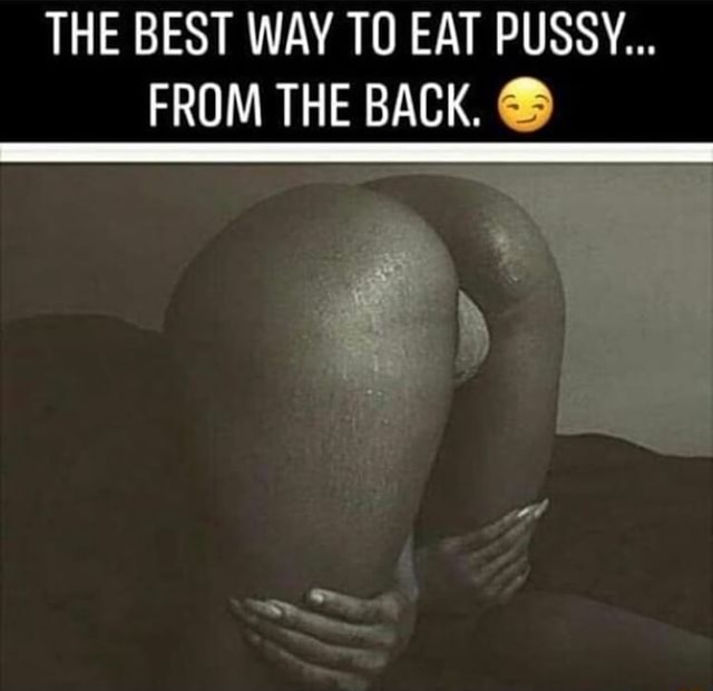 dillip das recommends How To Eat Pussy From The Back