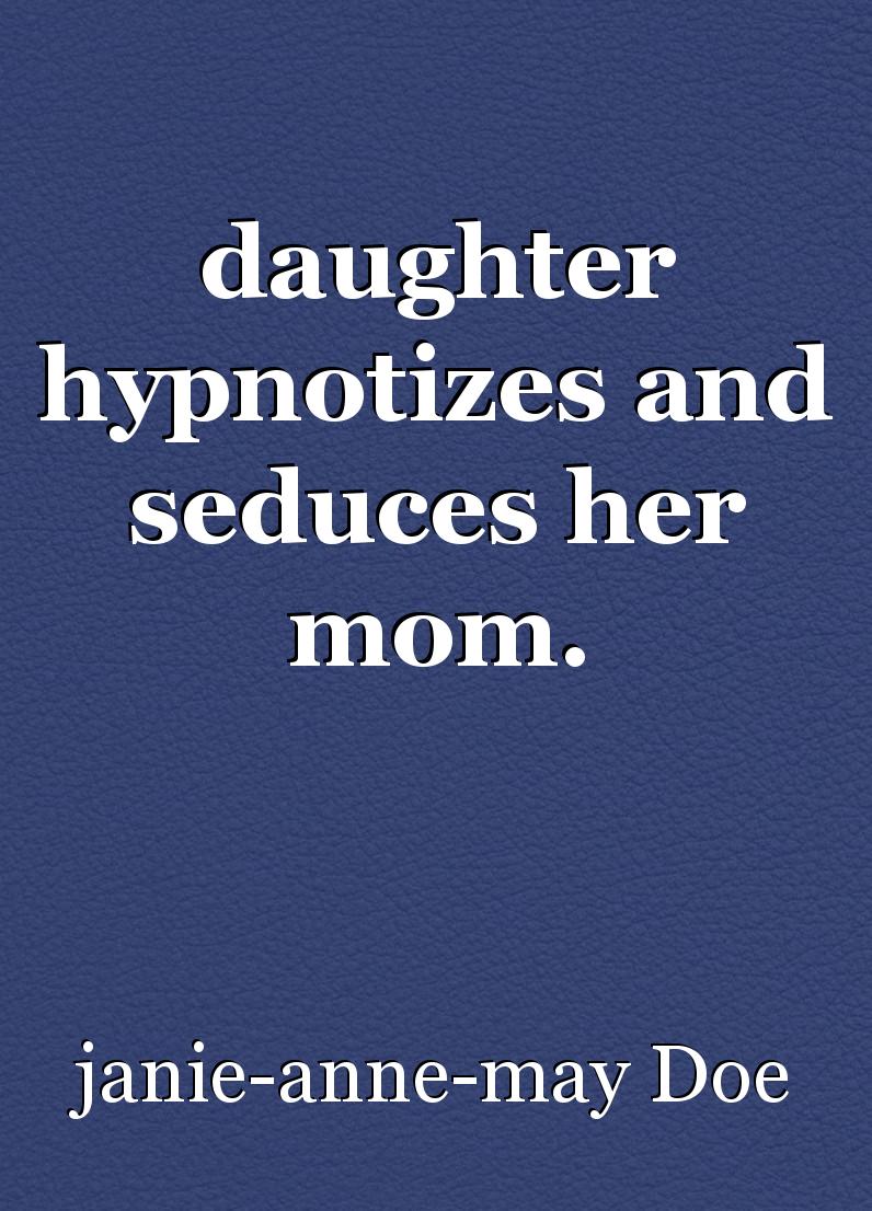 ally swift recommends Daughter Seduces Her Mom