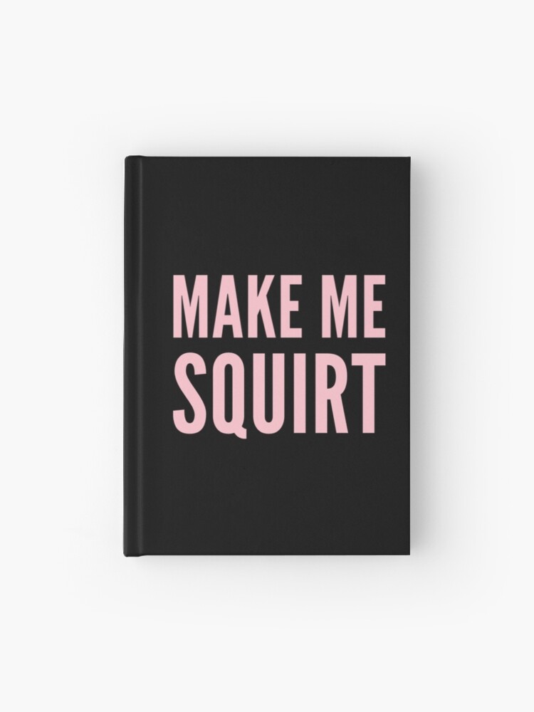 achmad saugi recommends Make Me Squirt